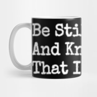 BE STILL AND KNOW THAT I AM GOD. Mug